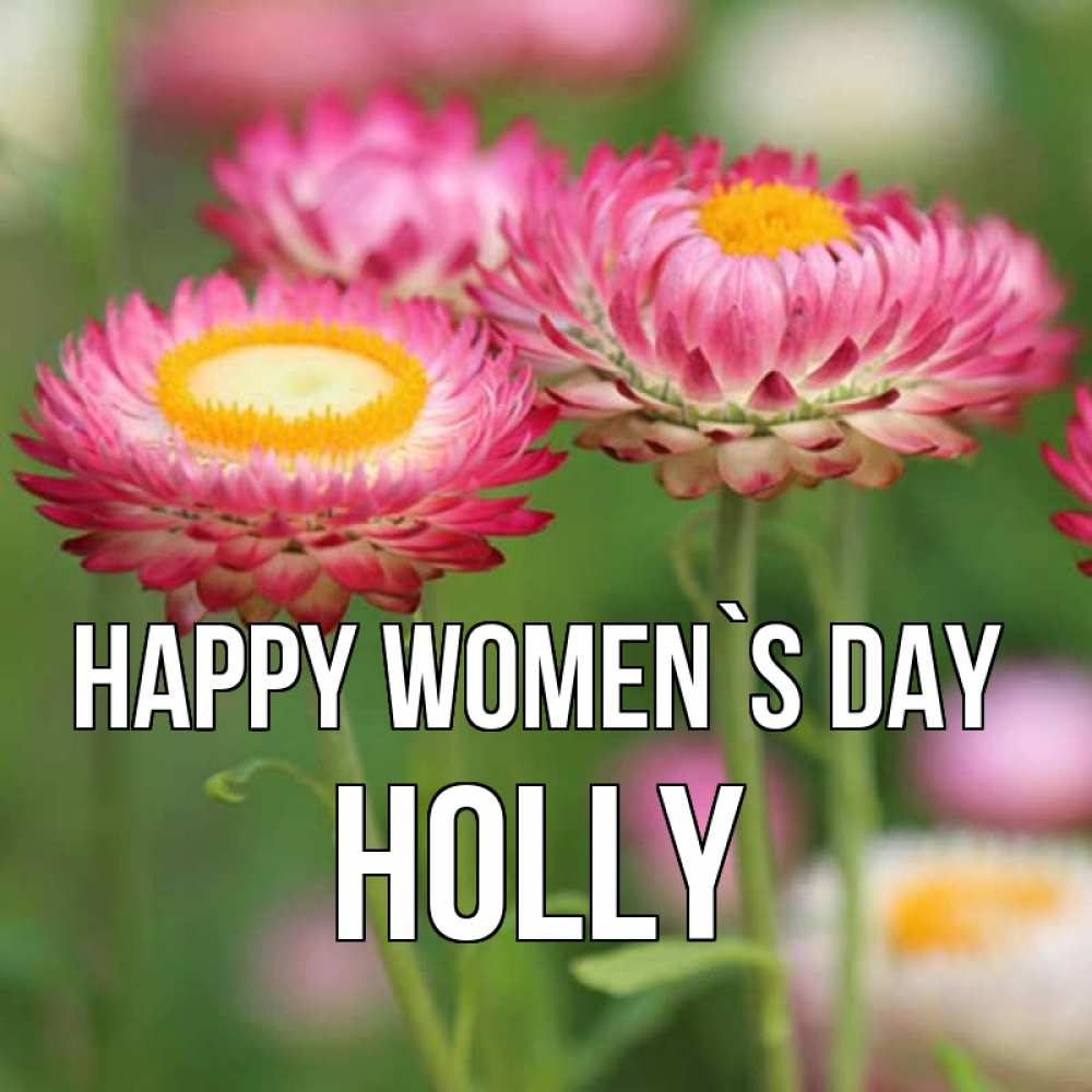 Greetings card с именем, Holly happy women`s day подарок на международный женский день Greetings with text for free download 